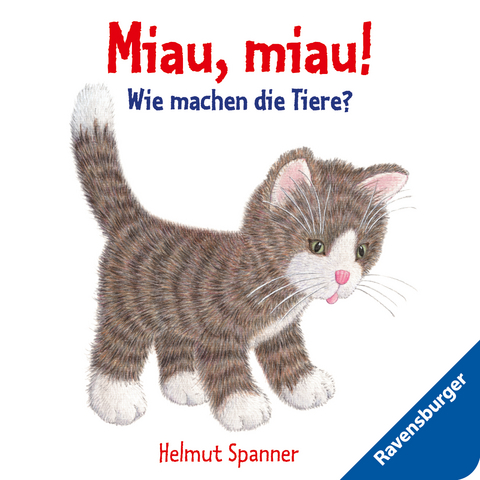 Miau, miau! - Wie machen die Tiere? - Helmut Spanner