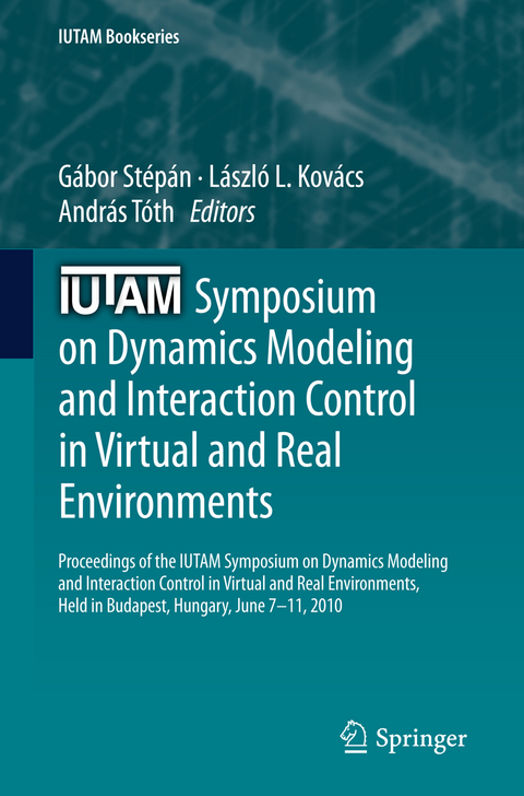 IUTAM Symposium on Dynamics Modeling and Interaction Control in Virtual and Real Environments - 