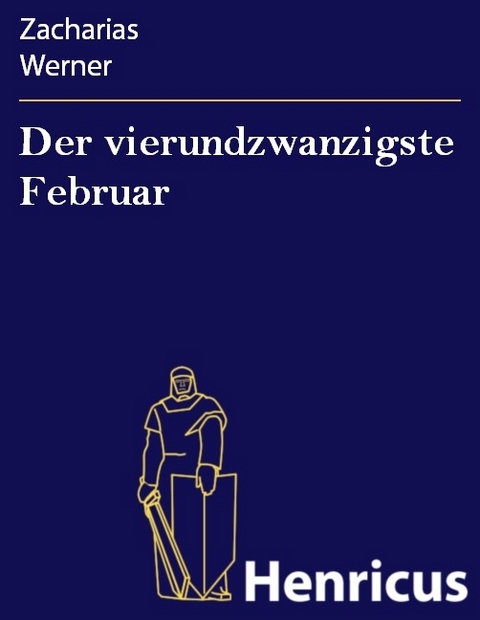 Der vierundzwanzigste Februar -  Zacharias Werner