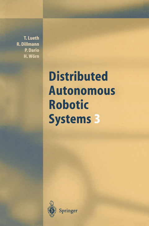 Distributed Autonomous Robotic Systems 3 - Tim Lueth, Rüdiger Dillmann, Paolo Dario, Heinz Wörn