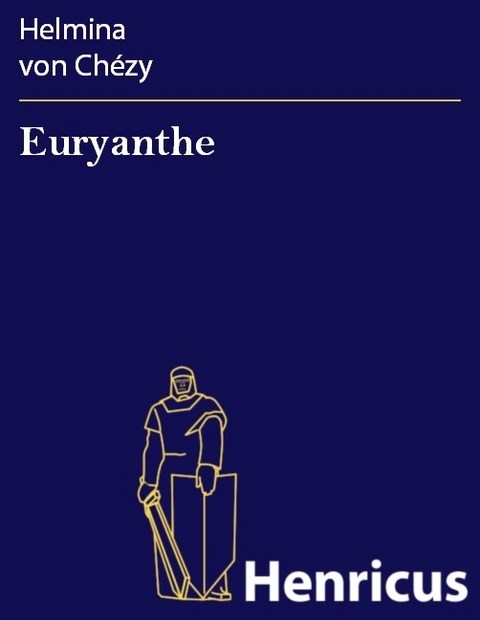 Euryanthe -  Helmina von Chézy