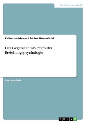 Der Gegenstandsbereich der Erziehungspsychologie - Sabine Ostrowitzki, Katharina Mewes