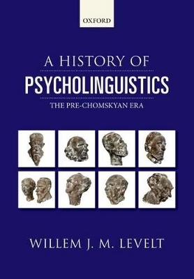 A History of Psycholinguistics - Willem Levelt