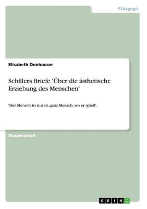 Schillers Briefe 'Über die ästhetische Erziehung des Menschen' - Elisabeth Donhauser
