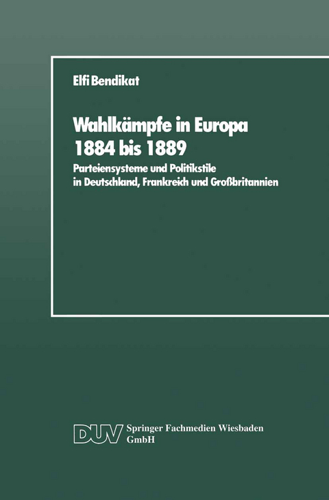 Wahlkämpfe in Europa 1884 bis 1889 - Elfi Bendikat