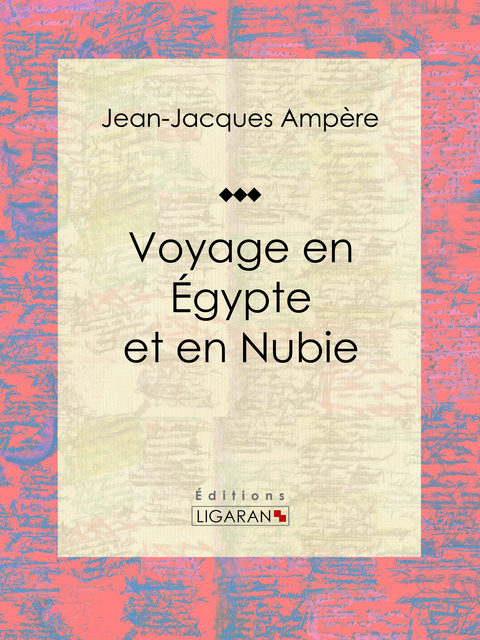 Voyage en Egypte et en Nubie -  Jean-Jacques Ampere,  Ligaran