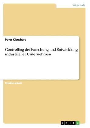 Controlling der Forschung und Entwicklung industrieller Unternehmen - Peter Kleusberg