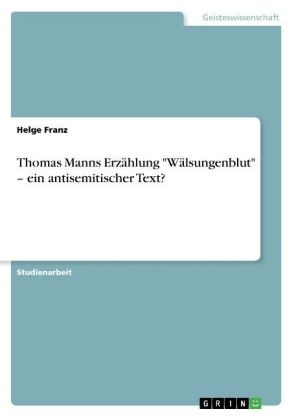 Thomas Manns Erzählung 'Wälsungenblut' - ein antisemitischer Text? - Helge Franz