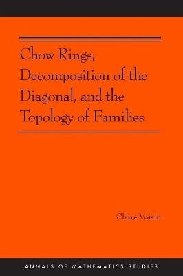 Chow Rings, Decomposition of the Diagonal, and the Topology of Families (AM-187) - Claire Voisin