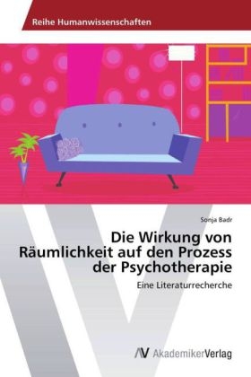 Die Wirkung von RÃ¤umlichkeit auf den Prozess der Psychotherapie - Sonja Badr