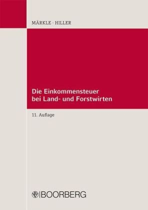 Die Einkommensteuer bei Land- und Forstwirten - Rudi W. Märkle, Gerhard Hiller