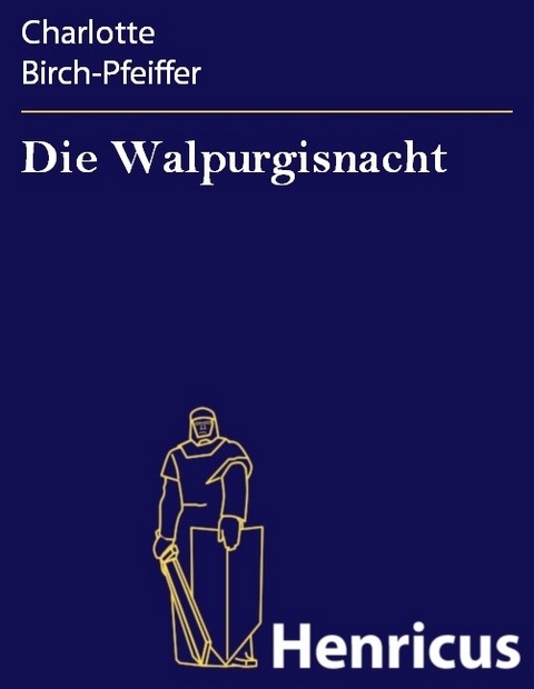 Die Walpurgisnacht -  Charlotte Birch-Pfeiffer