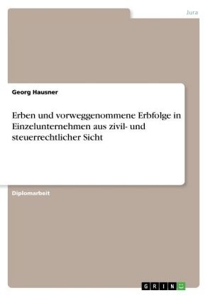 Erben und vorweggenommene Erbfolge in Einzelunternehmen aus zivil- und steuerrechtlicher Sicht - Georg Hausner