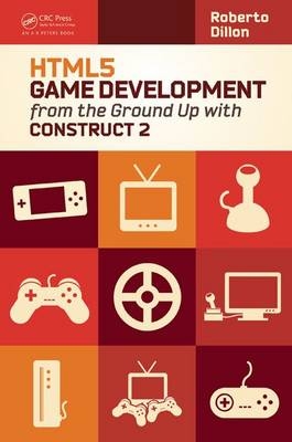 HTML5 Game Development from the Ground Up with Construct 2 - Roberto Dillon