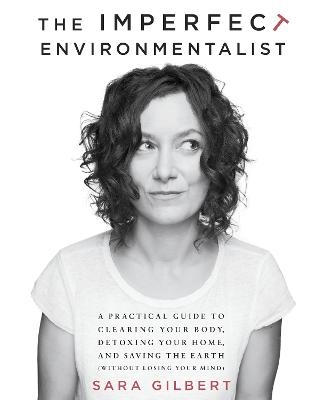 The Imperfect Environmentalist - Sara Gilbert