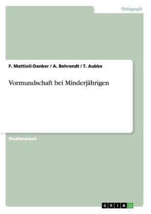 Vormundschaft bei Minderjährigen - F. Mattioli-Danker, T. Aubke, A. Behrendt