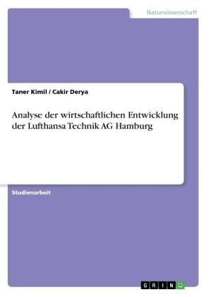 Analyse der wirtschaftlichen Entwicklung der Lufthansa Technik AG Hamburg - Cakir Derya, Taner Kimil
