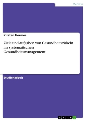 Ziele und Aufgaben von Gesundheitszirkeln im systematischen Gesundheitsmanagement - Kirsten Hermes