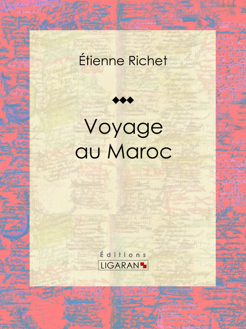 Voyage au Maroc -  Ligaran,  Etienne Richet