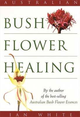 Australian Bush Flower Healing - Ian White