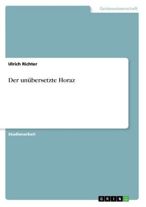 Der unübersetzte Horaz - Ulrich Richter
