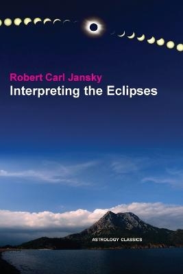 Interpreting the Eclipses - Robert Carl Jansky