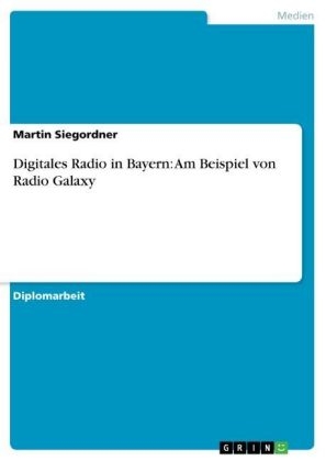 Digitales Radio in Bayern: Am Beispiel von Radio Galaxy - Martin Siegordner