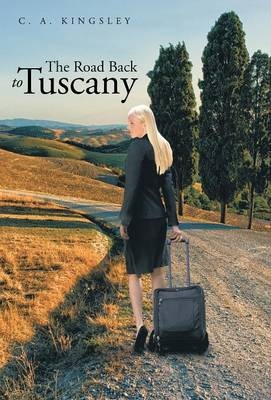 The Road Back to Tuscany - C. A. KINGSLEY