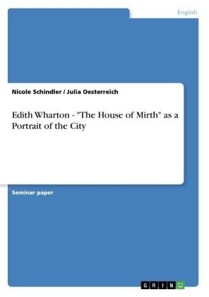 Edith Wharton - "The House of Mirth" as a Portrait of the City - Julia Oesterreich, Nicole Schindler