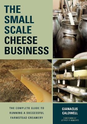 The Small-Scale Cheese Business - Gianaclis Caldwell