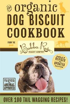 Organic Dog Biscuit Cookbook (Revised Edition) -  The Bubba Rose Biscuit Company