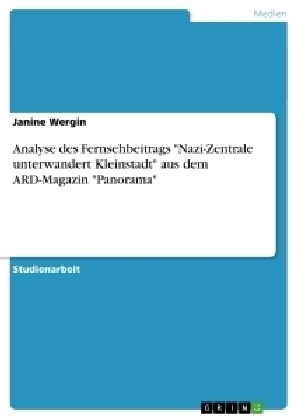 Analyse des Fernsehbeitrags "Nazi-Zentrale unterwandert Kleinstadt" aus dem ARD-Magazin "Panorama" - Janine Wergin