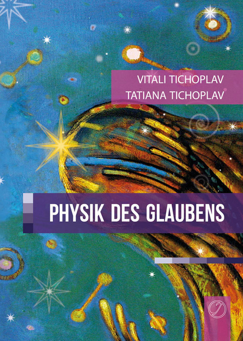 Physik des Glaubens - Tatiana Tichoplav, Vitali Tichoplav