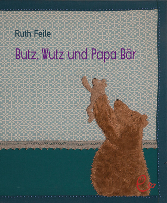 Wutz, Butz und Papa Bär - Ruth Feile