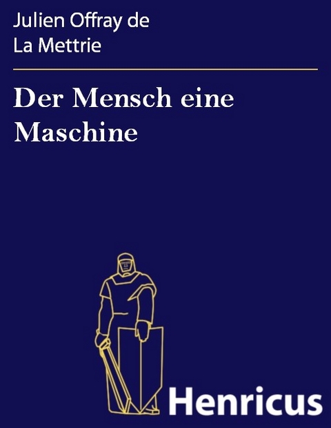 Der Mensch eine Maschine -  Julien Offray De La Mettrie