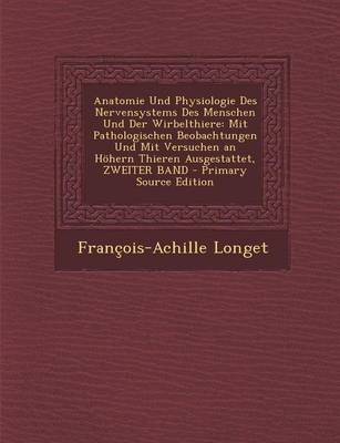 Anatomie Und Physiologie Des Nervensystems Des Menschen Und Der Wirbelthiere - François-Achille Longet