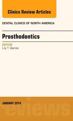 Prosthodontics, An Issue of Dental Clinics - Lily T Garcia