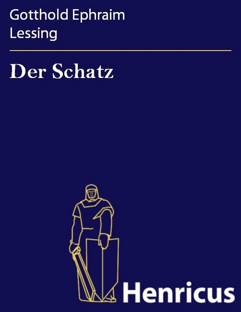 Der Schatz -  Gotthold Ephraim Lessing