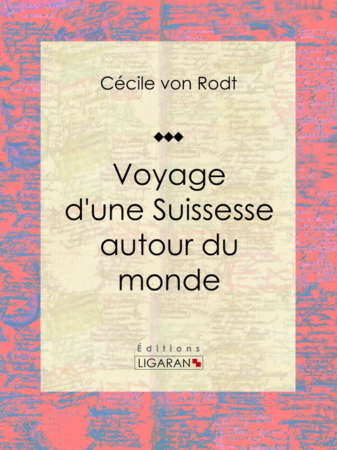 Voyage d'une Suissesse autour du monde -  Ligaran,  Cecile von Rodt