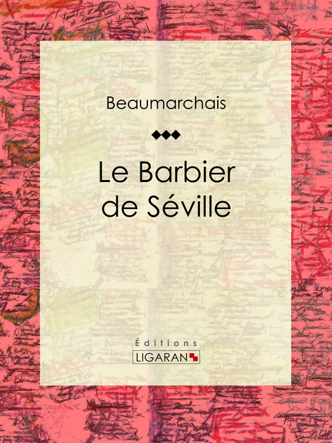 Le Barbier de Séville -  Ligaran, Pierre-Augustin Caron De Beaumarchais