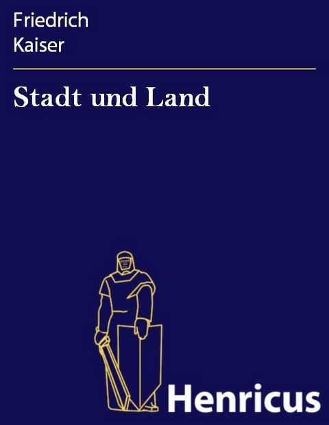 Stadt und Land -  Friedrich Kaiser