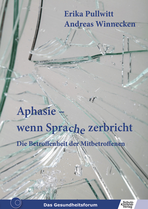 Aphasie - wenn Sprache zerbricht -  Erika Pullwitt,  Andreas Winnecken