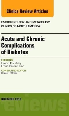 Acute and Chronic Complications of Diabetes, An Issue of Endocrinology and Metabolism Clinics - Leonid Poretsky, Eliana Pauline Liao