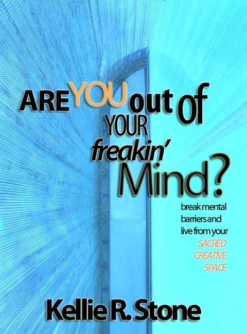 Are You Out Of Your Freakin' Mind? -  Kellie R. Stone