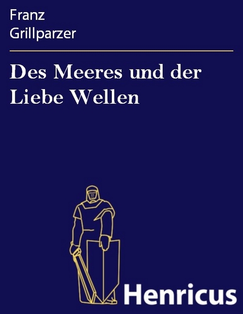 Des Meeres und der Liebe Wellen -  Franz Grillparzer