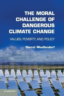 The Moral Challenge of Dangerous Climate Change - Darrel Moellendorf