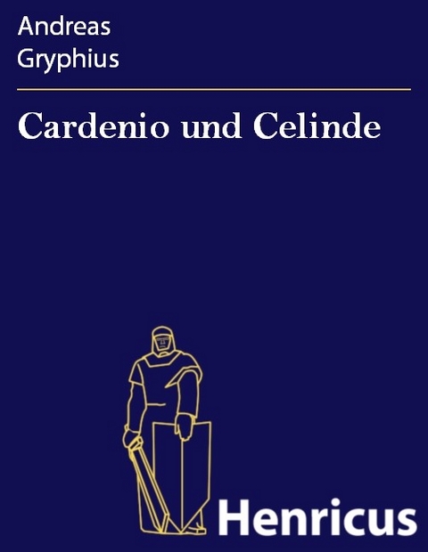 Cardenio und Celinde -  Andreas Gryphius