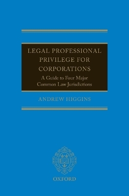 Legal Professional Privilege for Corporations - Andrew Higgins