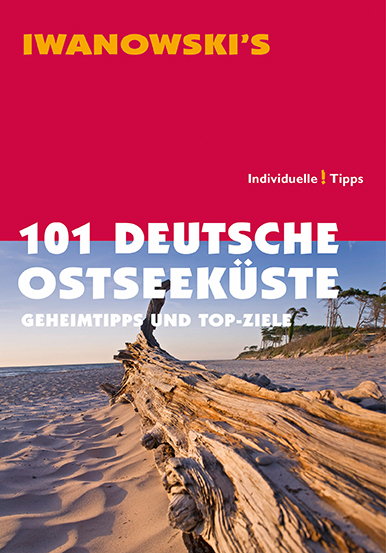 101 Deutsche Ostseeküste - Reiseführer von Iwanowski - Mareike wegner, Matthias Kröner, Dieter Katz, Sven Talaron, Sabine Becht