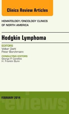 Hodgkin's Lymphoma, An Issue of Hematology/Oncology Clinics - Volker Diehl